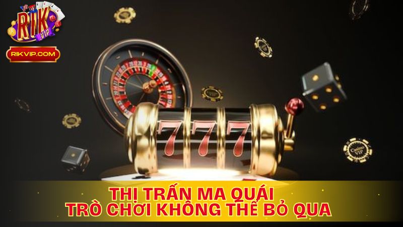 Thị Trấn Ma Quái: Trò Chơi Không Thể Bỏ Qua