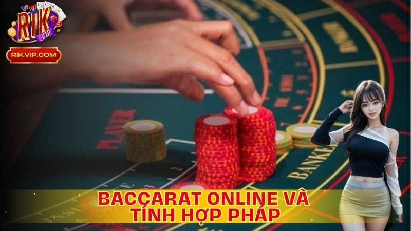 Tính hợp pháp của trò chơi Baccarat trực tuyến
