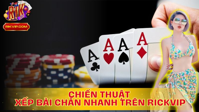 Chiến Thuật Xếp Bài Chắn Nhanh: Đường tắt đến chiến thắng!