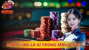 Binh lủng là gì trong mậu binh? Cách xử lý khi gặp phải