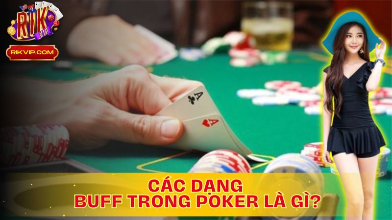 Tìm Hiểu Các Dạng Buff Trong Poker Là Gì?