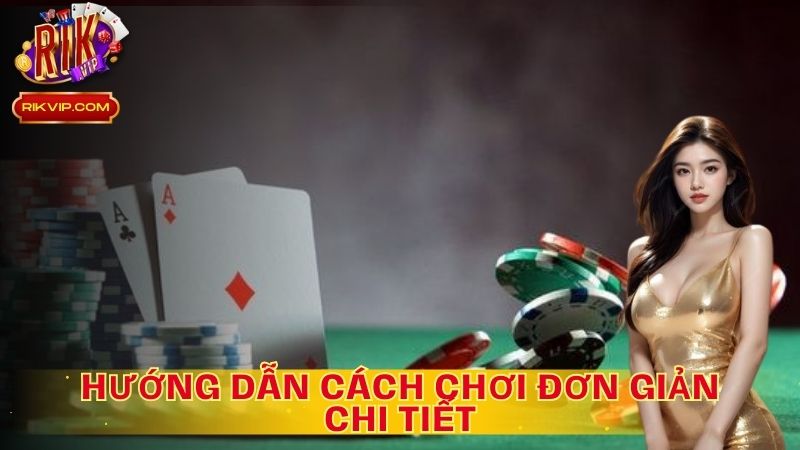 Hướng dẫn cách chơi đơn giản, chi tiết