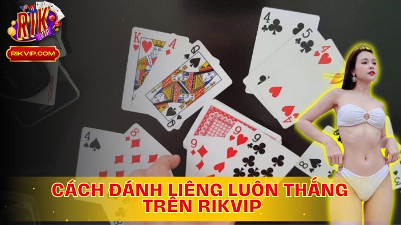 Khám phá cách đánh liêng luôn thắng trên Rikvip