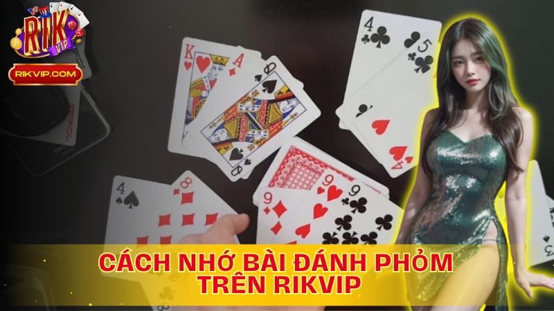 Khám phá cách nhớ bài đánh phỏm trên Rikvip!