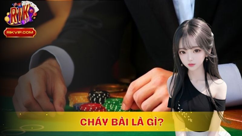 Cháy bài là tình huống mà người chơi không thể đánh được bất kỳ lá bài nào