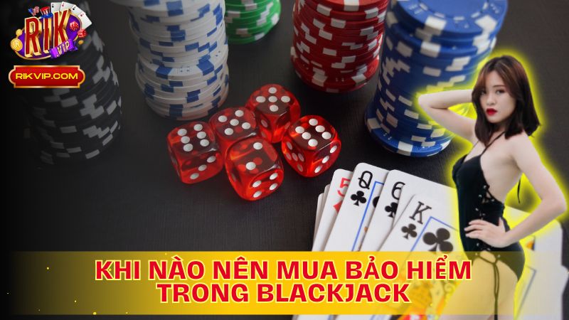 Tìm hiểu ngay khi nào nên mua Bảo Hiểm trong Blackjack trên Rikvip.