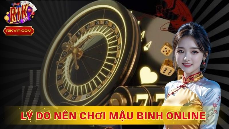 Lý do nên chơi Mậu Binh Online tại RikVip