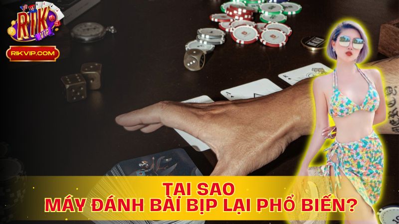 Tìm hiểu tại sao máy đánh bài bịp được ưa chuộng!