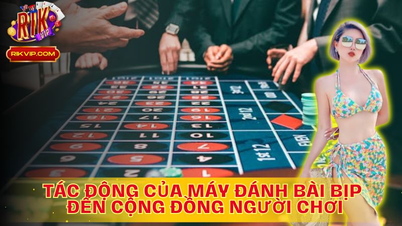 Khám phá tác động: Máy đánh bài bịp và cộng đồng người chơi!