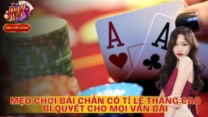 Mẹo Chơi Bài Chắn Có Tỷ Lệ Thắng Cao: Bí Quyết Cho Mọi Ván Bài