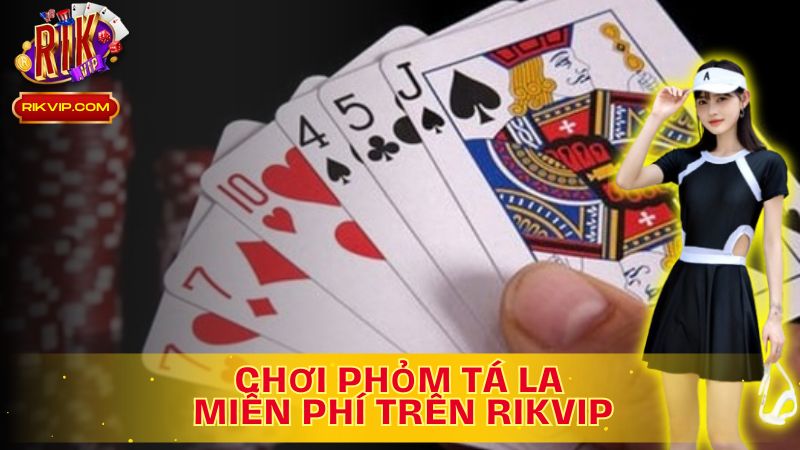 Cùng tìm hiểu và trải nghiệm chơi phỏm tá la miễn phí trên Rikvip!