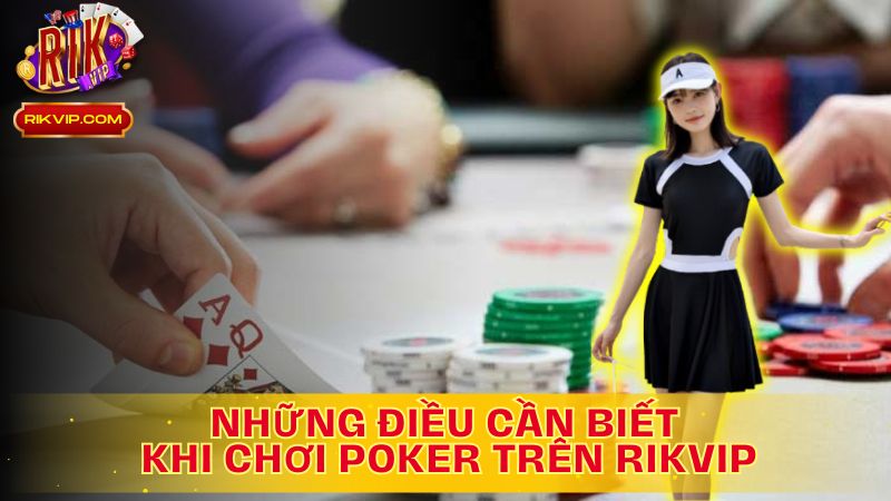 Khám phá những điều cần biết khi chơi Poker trên Rikvip!