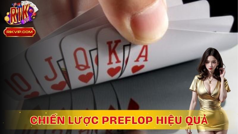 Tìm hiểu các chiến lược Preflop hiệu quả
