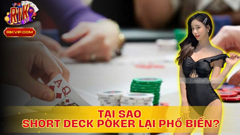 Tại sao Short Deck Poker lại hot? Tìm hiểu ngay để không bỏ lỡ!