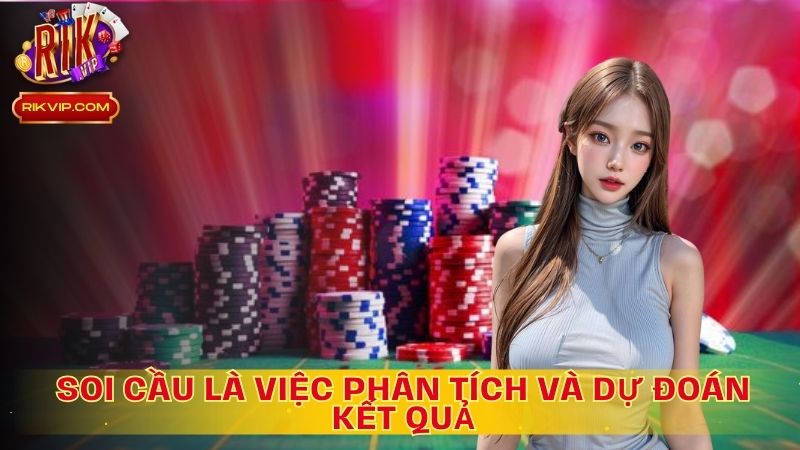Soi cầu là thuật ngữ để chỉ việc phân tích và dự đoán kết quả