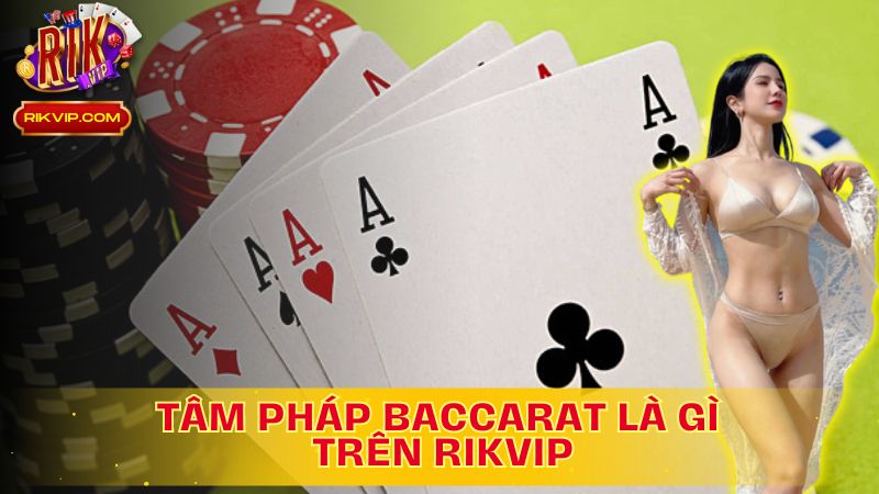 Tìm Hiểu Tâm Pháp Baccarat Là Gì