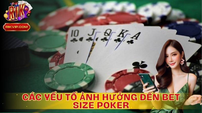 Một số yếu tố quan trọng ảnh hưởng đến bet size poker