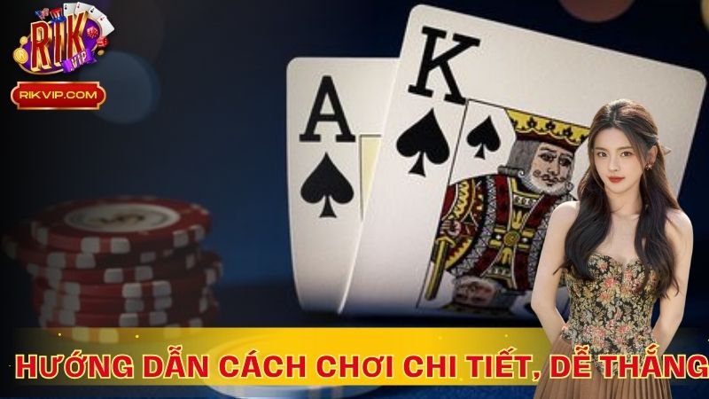 Hướng dẫn cách chơi poker chi tiết, dễ thắng