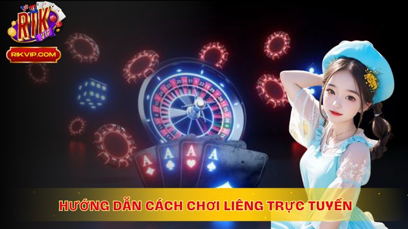 Hướng dẫn cách chơi Liêng trực tuyến