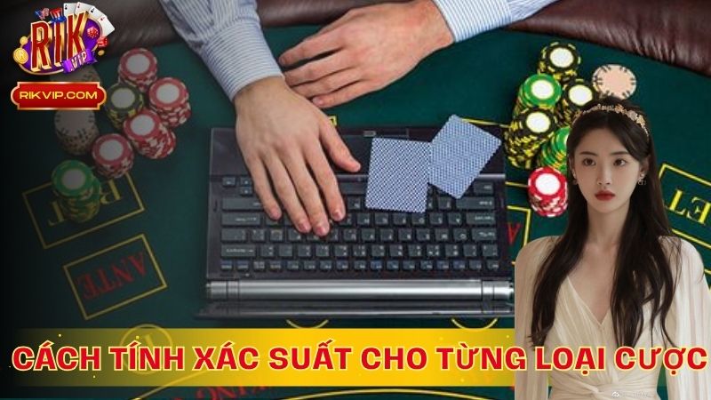 Cách tính xác suất cho từng loại cược