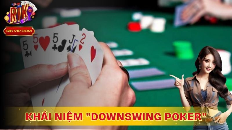 Downswing poker là giai đoạn chuỗi thua kéo dài