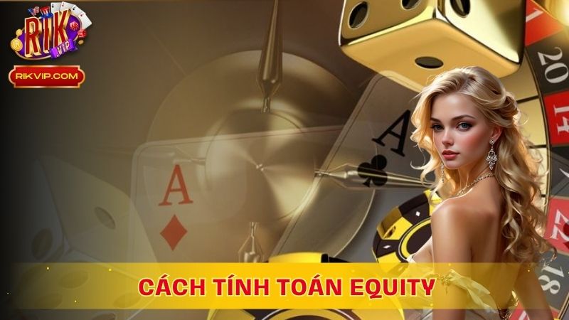 Cách tính toán Equity trong game Poker