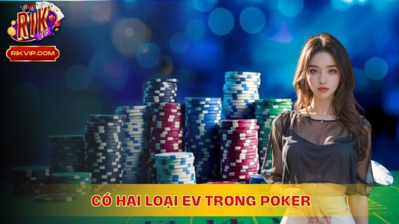 Có hai loại EV trong Poker phổ biến