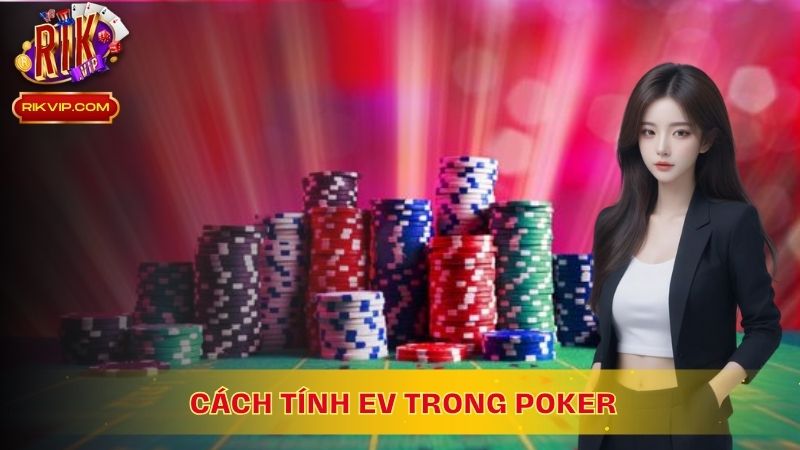 Cách tính EV trong trò chơi Poker