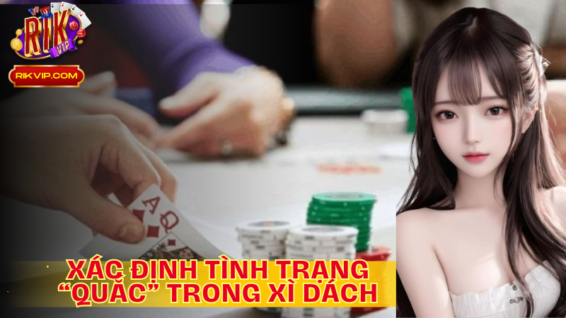 Xác định khi nào bị “ Quắc” để có chiến lược cho ván bài