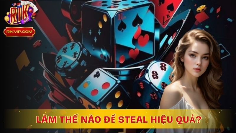 Làm thế nào để steal khi chơi poker hiệu quả?